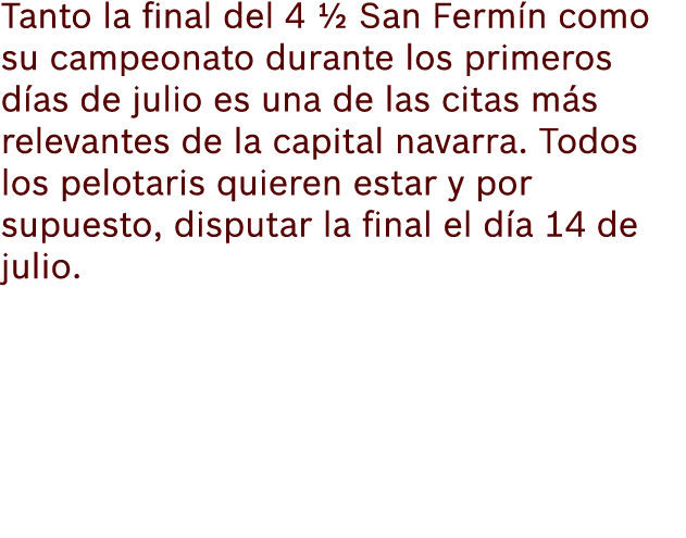 Tanto la final del 4 ½ San Ferm n como su campeonato durante los primeros d as de julio es una de las citas m s relev...