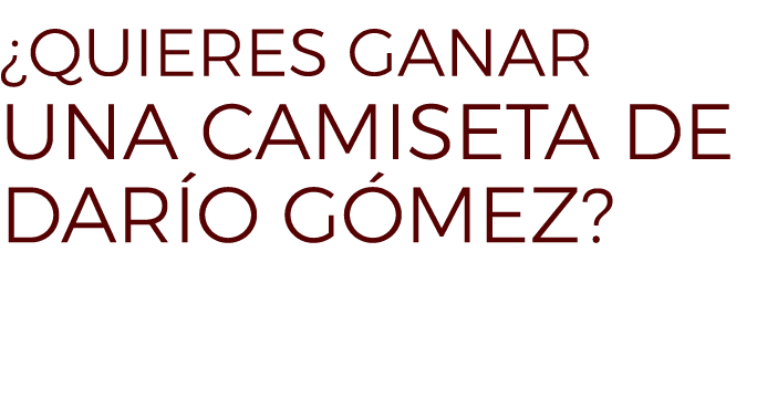 ¿Quieres Ganar UNA CAMISETA DE DAR O G MEZ? 