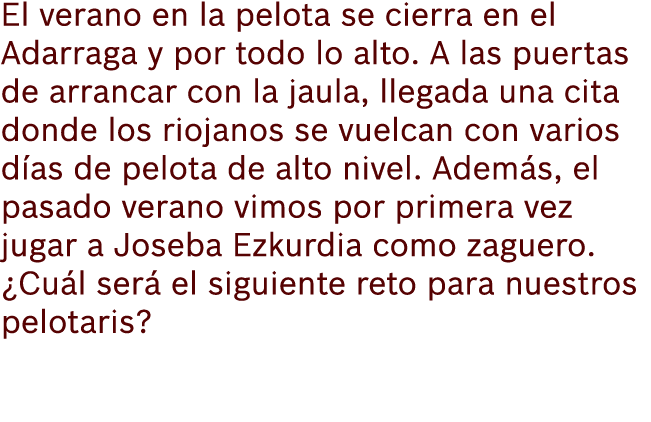 El verano en la pelota se cierra en el Adarraga y por todo lo alto. A las puertas de arrancar con la jaula, llegada u...