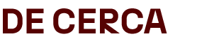 DE CERCA