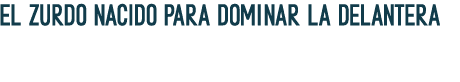 El zurdo nacido para dominar la delantera