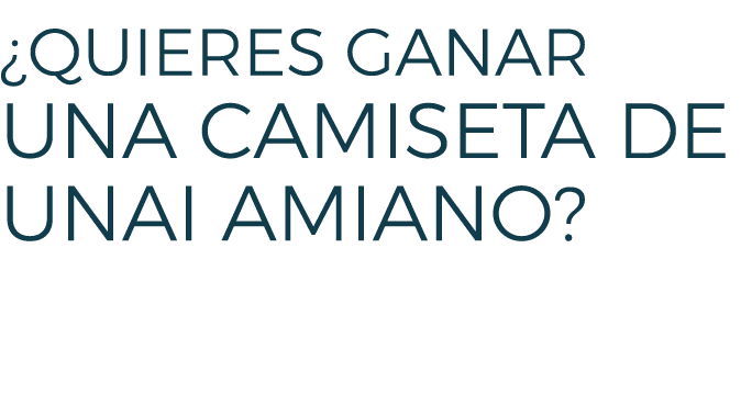 ¿Quieres Ganar UNA CAMISETA DE UNAI AMIANO? 