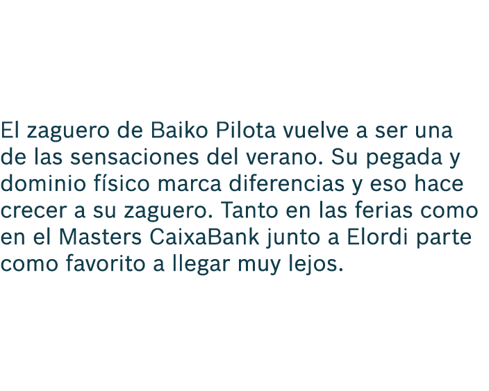 El zaguero de Baiko Pilota vuelve a ser una de las sensaciones del verano. Su pegada y dominio f sico marca diferenci...