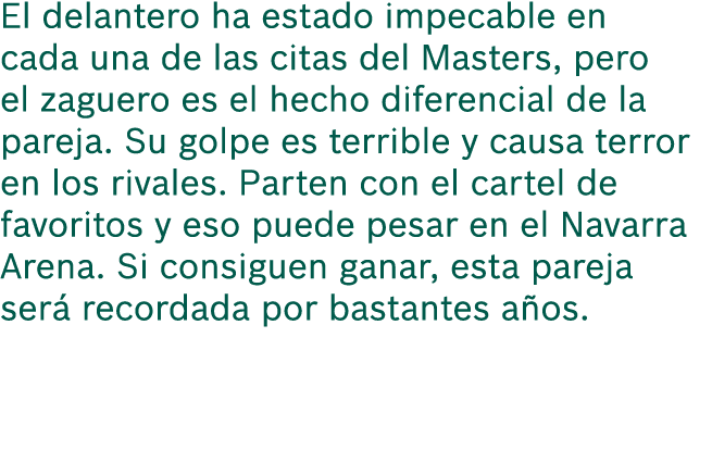 El delantero ha estado impecable en cada una de las citas del Masters, pero el zaguero es el hecho diferencial de la ...