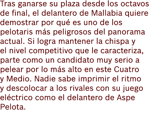 Tras ganarse su plaza desde los octavos de final, el delantero de Mallabia quiere demostrar por qu es uno de los pel...