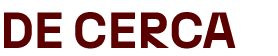 DE CERCA